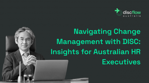 Navigating Change Management with DISC Insights for Australian HR Executives